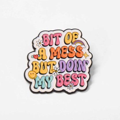 Bit Of a Mess But Doin' My Best | Collectible Pin