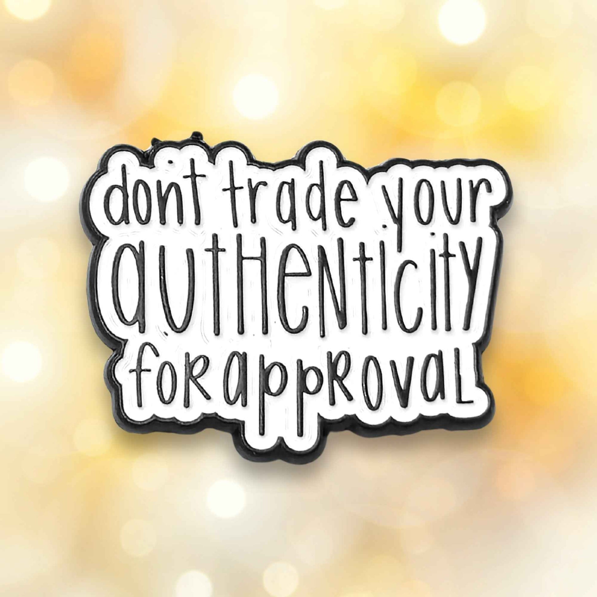 Don't Trade Your Authenticity for Approval | Collectible Pin