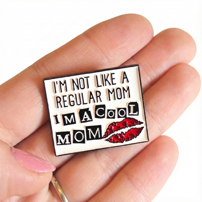 I'm Not Like a Regular Mom I'm a Cool Mom Cool Mom Collectible Pin