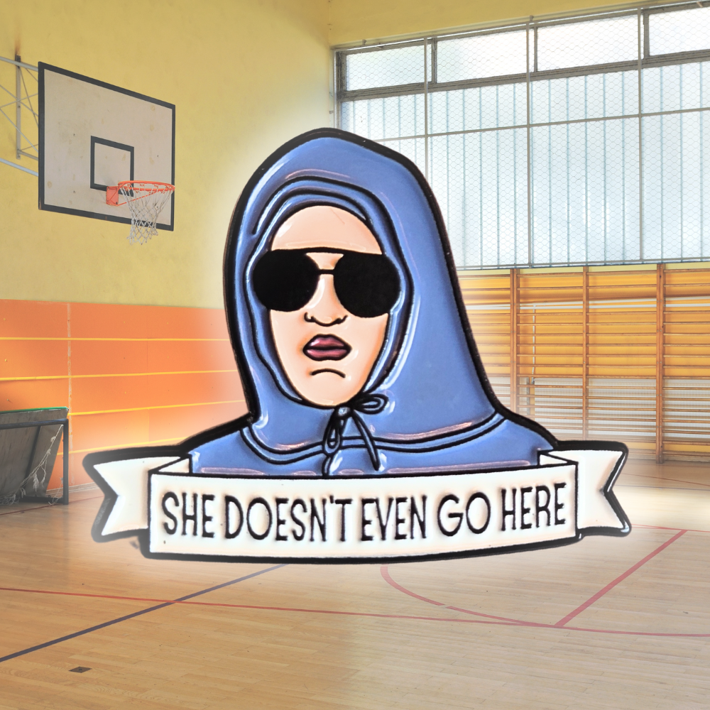 She Doesn't Even Go Here | Collectible Pin